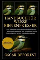 Handbuch für weiße Bienenfresser: Alles, was Sie über weiße Bienenfresser wissen müssen: Bestimmung, Lebensraum, Brut, Verhalten und ethische Vogelbeobachtung in einem umfassenden Handbuch. B0G3Y93NNT Book Cover