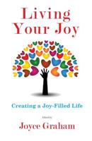 Living Your Joy: Creating a Joy-Filled Life 0985827920 Book Cover