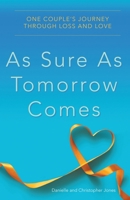 As Sure as Tomorrow Comes: One Couple's Journey through Loss and Love 0997722274 Book Cover