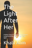 The Light After Her: A Father’s Story of Loving the Wrong Women, Losing Everything, and Learning to Begin Again B0FW5QLCQ4 Book Cover