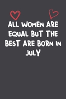 All Women Are Equal But The Best Are Born In July: Lined Notebook Gift For Women Girlfriend Or Mother Affordable Valentine's Day Gift Journal Blank Ruled Papers, Matte Finish cover 1661245331 Book Cover