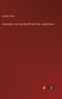 Alexander von Humboldt und das Judenthum 3368496387 Book Cover