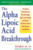 Alpha Lipoic Acid Breakthrough: The Superb Antioxidant That May Slow Aging, Repair Liver Damage, and Reduce the Risk of Cancer, Heart Disease, and Diabetes 0761514570 Book Cover
