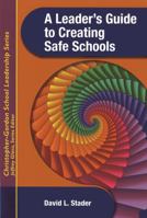 A Leader's Guide to Creating Safe Schools 1933760362 Book Cover