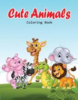 Cute Animals Coloring Book: Coloring Book with Fun, Easy, and Relaxing for Kids & Toddlers Ages 2-4, 4-8, Boys, Girls 1078044856 Book Cover