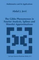 The Gibbs Phenomenon in Fourier Analysis, Splines and Wavelet Approximations 1441948007 Book Cover