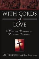 With Cords of Love: A Wesleyan Response to Religious Pluralism 0834123061 Book Cover