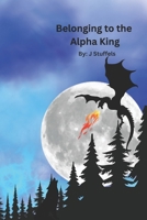 Belonging to the Alpha King (The Flame Bearers Chronicles) B0F55T8YP9 Book Cover