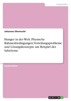 Hunger in der Welt. Physische Rahmenbedingungen, Verteilungsprobleme und L�sungskonzepte am Beispiel der Sahelzone 3638853985 Book Cover