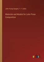 Materials and Models for Latin Prose Composition - Primary Source Edition 1104188880 Book Cover