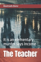 The Teacher: It is an elementary murder says Income B0F6LN25GX Book Cover
