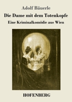 Die Dame mit dem Totenkopfe: Eine Kriminalkom�die aus Wien 3743741059 Book Cover