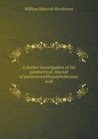 A Further Investigation of the Symmetrical Chloride of Paranitroorthosulphobenzoic Acid 1178924637 Book Cover