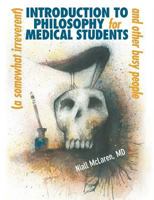 A (Somewhat Irreverent) Introduction to Philosophy for Medical Students and Other Busy People 1615991565 Book Cover