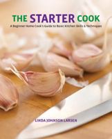 The Starter Cook: A Beginner Home Cook's Guide to Basic Kitchen Skills & Techniques 0762774487 Book Cover