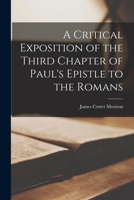 A Critical Exposition of the Third Chapter of Paul's Epistle to the Romans: A Monograph 1018906193 Book Cover