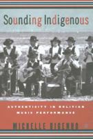 Sounding Indigenous: Authenticity in Bolivian Music Performance 0312240155 Book Cover