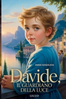"DAVIDE: IL GUARDIANO DELLA LUCE" Narrativa italiana contemporanea.: (Romanzo sulle connessioni invisibili che illuminano il mondo) I veri miracoli si ... nelle connessioni riparate. (Italian Edition) B0FJFDF1SN Book Cover