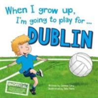 When I Grow Up, I'm Going to Play for Dublin 1785534912 Book Cover