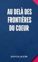 Au Delà des Frontières du Coeur: À la recherche d'un amour sans frontières (French Edition) B0DSGBXZFD Book Cover