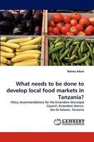 What needs to be done to develop local food markets in Tanzania? 3838349822 Book Cover