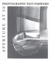Photography Past/Forward: Aperture at Fifty 1931788375 Book Cover