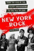 New York Rock: From the Rise of The Velvet Underground to the Fall of CBGB 1250083613 Book Cover