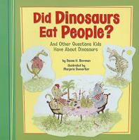 Did Dinosaurs Eat People?: And Other Questions Kids Have about Dinosaurs 1404855270 Book Cover