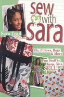 Sew with Sara: PJs, Pillows, Bags & More--Fun Stuff to Keep, Give, SELL! 1571206035 Book Cover