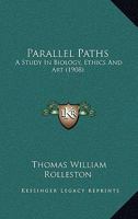 Parallel Paths; a Study in Biology, Ethics, and Art 1502439425 Book Cover