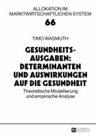 Gesundheitsausgaben: Determinanten und Auswirkungen auf die Gesundheit: Theoretische Modellierung und empirische Analyse (Allokation im marktwirtschaftlichen System) 3631644140 Book Cover