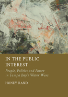 In the Public Interest: People, Politics and Power in Tampa Bay's Water Wars 1804413267 Book Cover