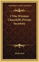 I Was Winston Churchill's Private Secretary 1430448458 Book Cover