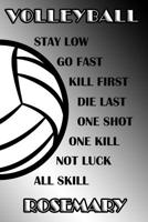 Volleyball Stay Low Go Fast Kill First Die Last One Shot One Kill Not Luck All Skill Rosemary: College Ruled Composition Book Black and White School Colors 1076753027 Book Cover