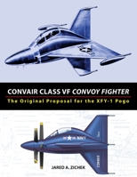 Convair Class VF Convoy Fighter: The Original Proposal for the XFY-1 Pogo 0996875433 Book Cover