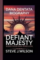 DANA DENTATA: DEFIANT MAJESTY: BORN FROM RAW REBELLION B0FVVNDYDR Book Cover