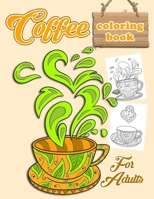 Coffee Coloring Book: Relax & Color This Coffee Themed Coloring Book Made For Coffee Lovers / Coloring Books for Grown-Ups / Make Yourself Stress-free ... Book / Art Therapy & Relaxation For Adults B087S9NWHR Book Cover