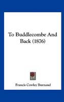 To Buddlecombe and Back (Classic Reprint) 1120944058 Book Cover