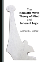 The Nomiotic-Wave Theory of Mind and Inherent Logic 1443852023 Book Cover