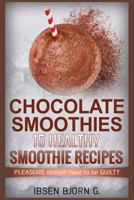Chocolate Smoothies: 15 Healthy Recipes 1519459432 Book Cover