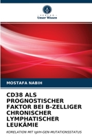 CD38 ALS PROGNOSTISCHER FAKTOR BEI B-ZELLIGER CHRONISCHER LYMPHATISCHER LEUKÄMIE: KORELATION MIT IgVH-GEN-MUTATIONSSTATUS 6203646121 Book Cover