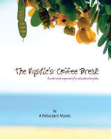The Mystic's Coffee Break: Quotes and Responses of a Reluctant Mystic 1479304719 Book Cover