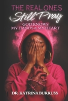 The Real Ones Still Pray: God Knows My Heart & My Hands (Still Holy, Still Hood) B0FPM3Z46D Book Cover