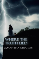 Where the Truth Lied B0GNJ269CV Book Cover