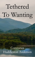 Tethered to Wanting 0996804919 Book Cover