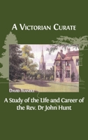 A Victorian Curate: A Study of the Life and Career of the Rev. Dr John Hunt 1800641524 Book Cover