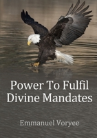 Power To Fulfil Divine Mandates 0244394695 Book Cover