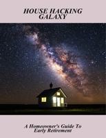 House Hacking Galaxy: A Homeowner'S Guide To Early Retirement B0FN76P98G Book Cover