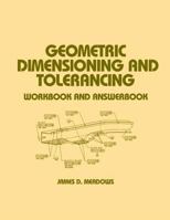 Geometric Dimensioning and Tolerancing: Workbook and Answerbook (Mechanical Engineering Series) 0824700767 Book Cover