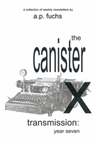 The Canister X Transmission: Year Seven - Collected Newsletters 1927339979 Book Cover
